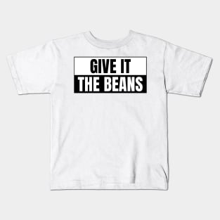 Give it the beans, funny bumper Kids T-Shirt